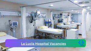 New x1 La Lucia Hospital Vacancies 2024 | Apply Now @www.laluciahospital.com for General Nurse, Admin Jobs