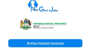 Rk Khan Hospital Vacancies 2023 @kznhealth.gov.za Careers